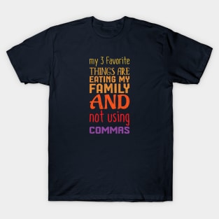 My Three Favorite Things Not Using Commas T-Shirt